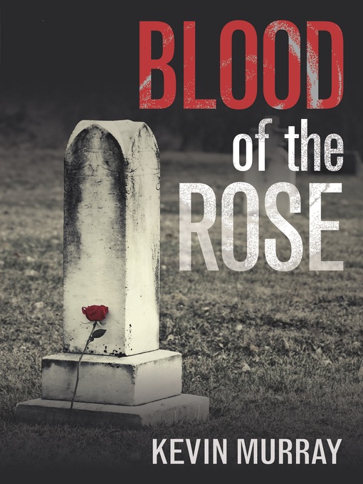 Title details for Blood of the Rose--A gripping serial killer thriller by Kevin Murray - Available
